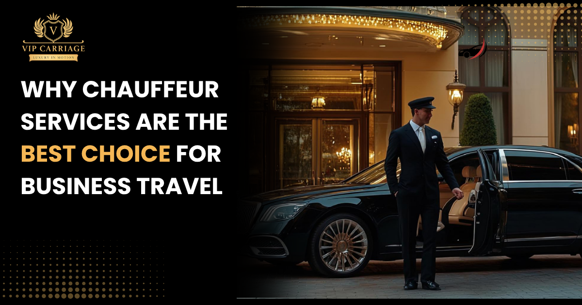 Why Chauffeur Services Are the Best Choice for Business Travel